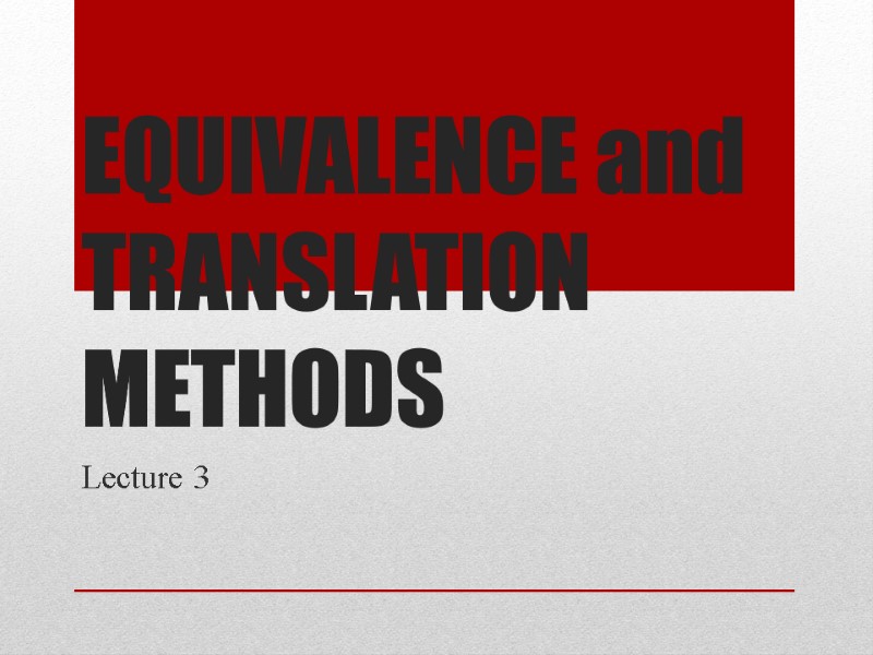 EQUIVALENCE and TRANSLATION METHODS Lecture 3